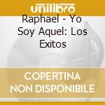 Raphael - Yo Soy Aquel: Los Exitos cd