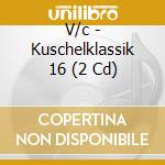 V/c - Kuschelklassik 16 (2 Cd) cd