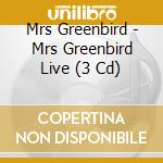 Mrs Greenbird - Mrs Greenbird Live (3 Cd) cd