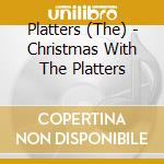 Platters (The) - Christmas With The Platters cd musicale di Platters