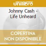 Johnny Cash - Life Unheard cd