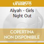Aliyah - Girls Night Out cd