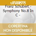 Franz Schubert - Symphony No.8 In C - cd