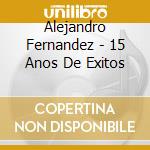 Alejandro Fernandez - 15 Anos De Exitos cd