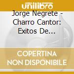 Jorge Negrete - Charro Cantor: Exitos De Pelicula cd