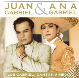 Juan Gabriel & Ana Gabriel - Los Gabriel Cantan A Mexico cd musicale di Gabriel Juan / Gabriel Ana