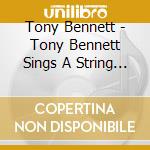 Tony Bennett - Tony Bennett Sings A String Of cd musicale di Tony Bennett