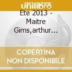 Ete 2013 - Maitre Gims,arthur J,brown C... (2 Cd) cd musicale di Ete 2013