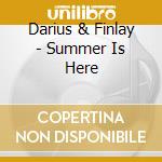 Darius & Finlay - Summer Is Here cd musicale di Darius & Finlay
