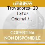 Trovadores- 20 Exitos Original / Various cd