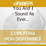 You And I - Sound As Ever.. cd