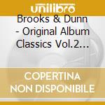 Brooks & Dunn - Original Album Classics Vol.2 (5 Cd) cd musicale di Brooks & Dunn