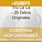 Tru La La - 20 Exitos Originales cd