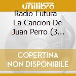 Radio Futura - La Cancion De Juan Perro (3 Cd) cd musicale di Radio Futura