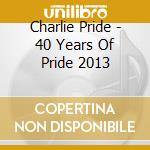 Charlie Pride - 40 Years Of Pride 2013