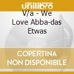 V/a - We Love Abba-das Etwas cd