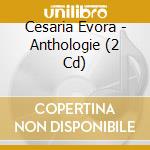 Cesaria Evora - Anthologie (2 Cd) cd musicale di Evora, Cesaria