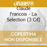 Claude Francois - La Selection (3 Cd) cd musicale di Claude Francois