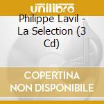 Philippe Lavil - La Selection (3 Cd) cd musicale di Philippe Lavil