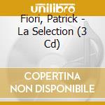 Fiori, Patrick - La Selection (3 Cd)