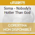 Soma - Nobody's Hotter Than God cd