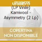 (LP Vinile) Karnivool - Asymmetry (2 Lp) vinile