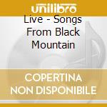 Live - Songs From Black Mountain cd musicale di Live