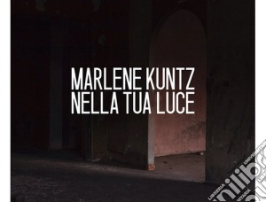 Marlene Kuntz - Nella Tua Luce cd musicale di Marlene Kuntz