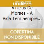 Vinicius De Moraes - A Vida Tem Sempre Razon cd