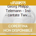 Georg Philipp Telemann - Ino - cantate Twv 20: 41 / sui cd musicale di Georg Philipp Telemann