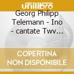 Georg Philipp Telemann - Ino - cantate Twv 20: 41 / sui cd