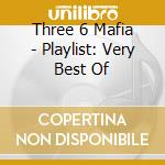 Three 6 Mafia - Playlist: Very Best Of cd