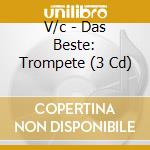 V/c - Das Beste: Trompete (3 Cd) cd musicale di V/c