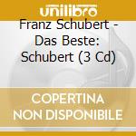 Franz Schubert - Das Beste: Schubert (3 Cd) cd