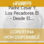 Padre Cesar Y Los Pecadores El - Desde El Fin Del Mundo cd musicale di Padre Cesar Y Los Pecadores El