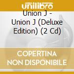 Union J - Union J (Deluxe Edition) (2 Cd) cd musicale di Union J
