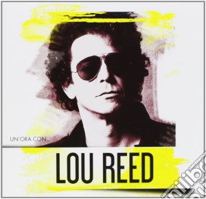 Lou Reed - Un'Ora Con... cd musicale di Lou Reed