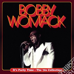 Bobby Womack - It's Party Time - The 70s Collection cd musicale di Bobby Womack