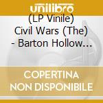 (LP Vinile) Civil Wars (The) - Barton Hollow (Lp+Cd) lp vinile di Civil Wars