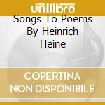 Songs To Poems By Heinrich Heine cd musicale di Deutsche Harmonia Mundi
