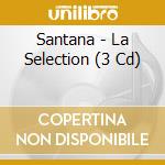 Santana - La Selection (3 Cd) cd