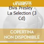 Elvis Presley - La Selection (3 Cd) cd