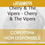 Cherry & The Vipers - Cherry & The Vipers cd musicale di Cherry & The Vipers
