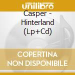 Casper - Hinterland (Lp+Cd) cd musicale di Casper
