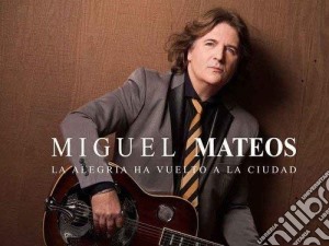 Miguel Mateos - La Alegria Ha Vuelto A La Ciudad cd musicale di Mateos Miguel