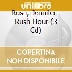 Rush, Jennifer - Rush Hour (3 Cd) cd musicale di Rush, Jennifer