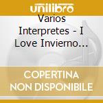 Varios Interpretes - I Love Invierno 2013 (2 Cd) cd musicale di Varios Interpretes