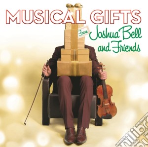 Joshua Bell - Joshua Bell & Friends: Musical Gifts cd musicale di Joshua Bell