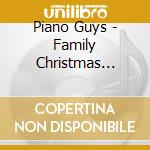 Piano Guys - Family Christmas (Longbox With Cello) cd musicale di Piano Guys