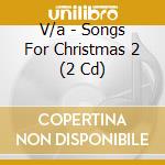 V/a - Songs For Christmas 2 (2 Cd) cd